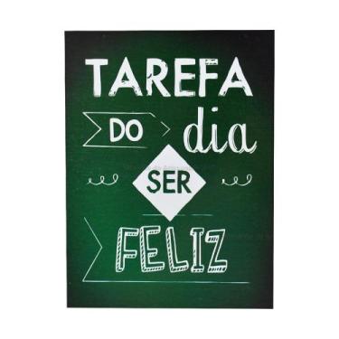Imagem de Quadro Frases Tarefa do Dia Ser Feliz Mdf Madeira Adesivado - ATACADÃO