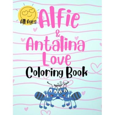Imagem de Alfie & Antalina Love Coloring Book For All Ages: Wise reminders of what true love is and is not, how true love behaves and what true love says.