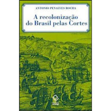 Imagem de A Recolonização Do Brasil Pelas Cortes