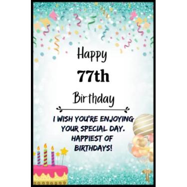 Imagem de Happy 77th Birthday: I wish you're enjoying your special day. happiest of birthdays!: NoteBook, Journal Diary Birthday Gift For Girls & Boys 6x9 inches 110 College Wide-Ruled Pages