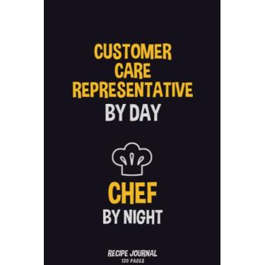 Imagem de Customer Care Representative By Day, Chef By Night: Recipe Notebook to Write in Your Own Recipes 120 pages 6x18