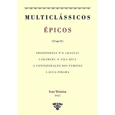 Imagem de Épicos - Prosopopeia, o Uraguai, Caramuru, Vila Rica, a Confederação dos Tamoios, I-Juca-Pirama