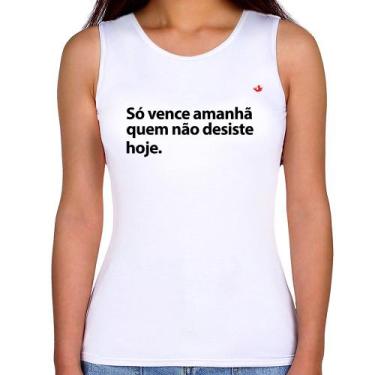 Imagem de Regata Feminina Só vence amanhã quem não desiste hoje - Foca na Moda, 