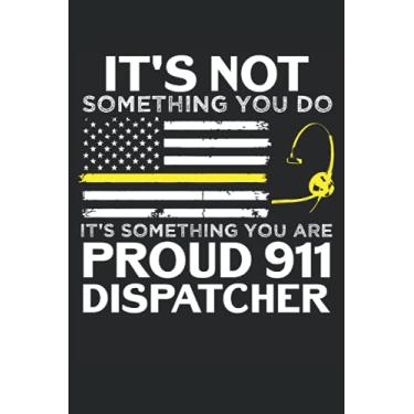 Imagem de It's Not Something You Do Proud 911 Dispatcher: 911 Taccuino Dispatcher |Dispatch Journal |. Taccuino della polizia