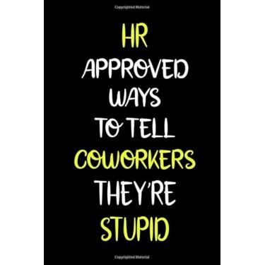 Imagem de HR Approved Ways to Tell Coworkers They're Stupid: Blank Lined Notebook, Employee Notebook, Human Resources Gifts, HR Gag Gift, Office Gag Gift
