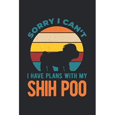 Imagem de Sorry I Can't I Have Plans With My Shih Poo: Funny Shih Tzu Toy And Miniature Poodle Crossbreed Blank Lined Notebook For Dog Lover And Puppy Owners