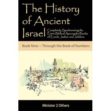 Imagem de The History of Ancient Israel: Completely Synchronizing the Extra-Biblical Apocrypha Books of Enoch, Jasher, and Jubilees: Book 9 Through the Book of Numbers