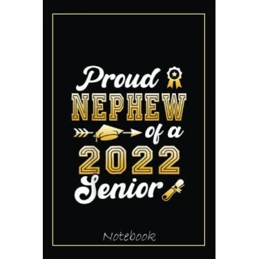 Imagem de Proud Nephew Of A Class Of 2022 Senior Funny Graduation Notebook: Graduation Gift Diary For Notes, Congratulations, Graduate Journal, Gold Graduate ... Journal, 6x9 college ruled notebook