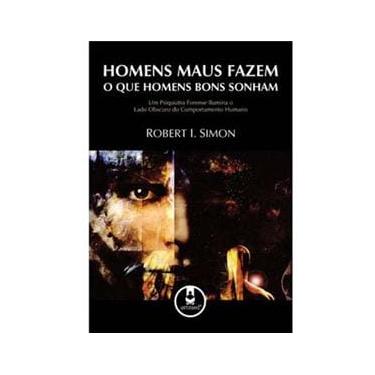 Imagem de Livro - Homens Maus Fazem o Que Homens Bons Sonham: um Psiquiatra Forense Ilumina o Lado Obscuro do Comportamento Humano