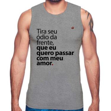 Imagem de Regata Tira seu ódio da frente que eu quero passar com meu amor - Foca