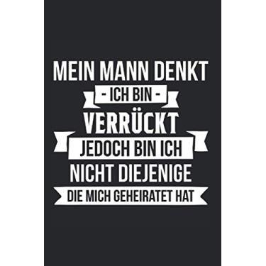 Imagem de Mein Mann Denkt Ich Bin Verrückt Geschenk Ehefrau Spruch Kalender 2021: Ehefrau Kalender 2021 Geschenk Lustig/Ehefrau Taschenkalender 2021 / ... November 20 bis Dezember 21 1 Woche pro Seite