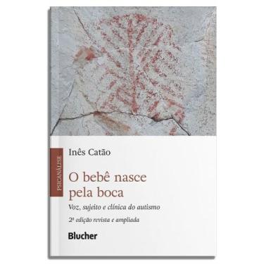 Imagem de O Bebê Nasce Pela Boca - Voz, Sujeito E Clínica Do Autismo - BLUCHER, 
