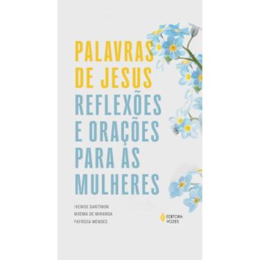 Imagem de Livro - Palavras de Jesus: Reflexões e orações para as mulheres, por Ivenise Santinon, Moema de Miranda e Patrícia Mendes - Editora Vozes