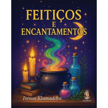 Imagem de Livro - Feitiços e Encantamentos, por Iverson Khamadeva - Editora Madras