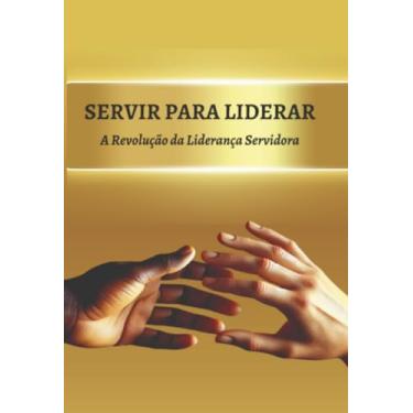 Imagem de Clube de Autores, Livro Servir para Liderar - A Revolução da Liderança Serv...