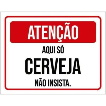 Imagem de Kit 3 Placas Atenção Aqui Só Cerveja Não Insista 27X35 - Sinalizo
