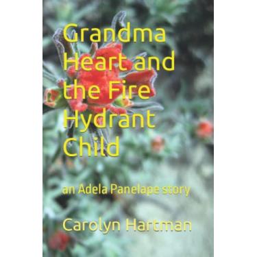 Imagem de Grandma Heart and the Fire Hydrant Child: an Adela Panelape story: 3