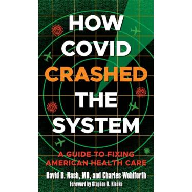 Imagem de How Covid Crashed the System: A Guide to Fixing American Health Care