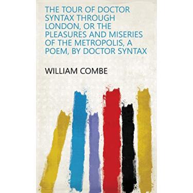 Imagem de The tour of doctor Syntax through London, or The pleasures and miseries of the metropolis, a poem, by doctor Syntax (English Edition)