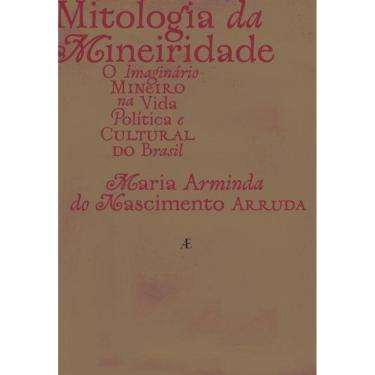 Imagem de Mitologia Da Mineiridade - O Imaginário Mineiro Na Vida Política E Cultural Do Brasil