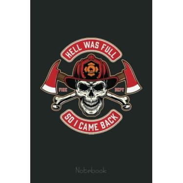 Imagem de Hell Was Full So I Came Back - Firefighter Notebook: Appreciation Notebook/Journal Homebook For your favorite Firefighter | 6"x9", 110 pages | Lined | Firefighter Gift Idea
