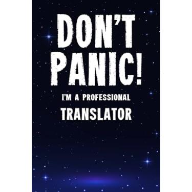 Imagem de Don't Panic! I'm A Professional Translator: Customized 100 Page Lined Notebook Journal Gift For A Busy Translator : Far Better Than A Throw Away Greeting Card.