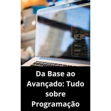 Imagem de Livro Da Base ao Avançado Tudo sobre Programação - DUKE EDITORA 