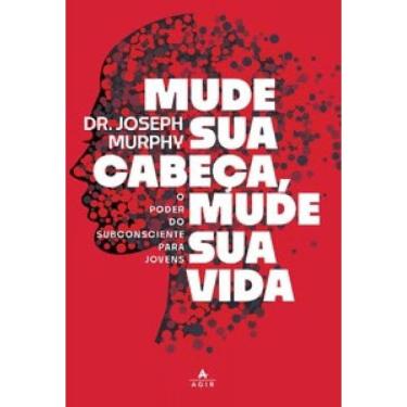 Imagem de Mude Sua Cabeça, Mude Sua Vida O Poder Do Subconsciente