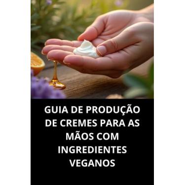 Imagem de Livro Guia de Produção de Cremes para as Mãos com Ingredientes Veganos