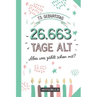 Imagem de 73. Geburtstag - 26.663 Tage alt: Geschenk Notizbuch zum 73.Geburtstag für Mann oder Frau - 73 Jahre Geburtstagsgeschenk - Persönlich signieren und verschenken