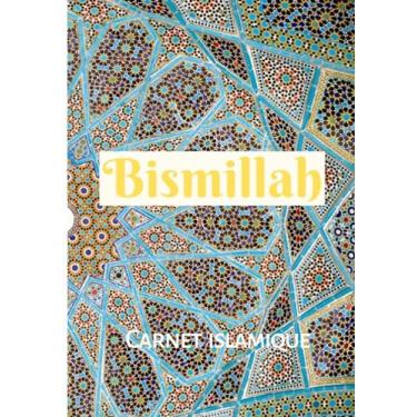 Imagem de Bismillah Carnet Islamique pour toutes les générations | Carnet quotidien pour musulman et musulmane aussi un cahier islamique pour les enfants: ... pour mémoriser et noter les principes d'islam