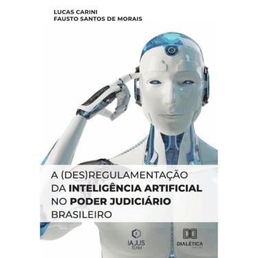 Imagem de A (des)regulamentação da Inteligência Artificial no Poder Judiciário Brasileiro - Português