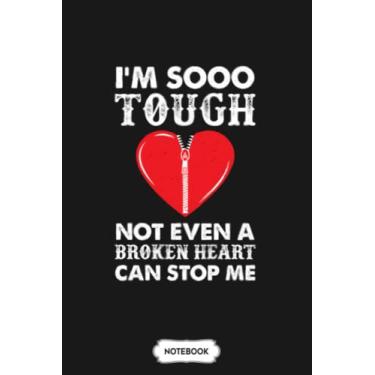 Imagem de Im So Tough Not Even A Broken Heart Can Stop Me G84753 Notebook: Diary, Planner, 6x9 120 Pages, Matte Finish Cover, Journal, Lined College Ruled Paper