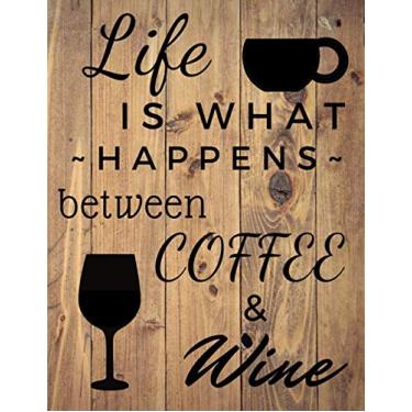 Imagem de Life Is What Happens Between Coffee & Wine: Coffee Notebook/Wine Notebook/Composition Journal, Diary For Women & Man/ 100 Lined Pages/Size: 8.5 x 11