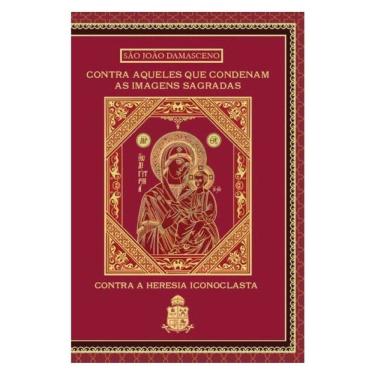 Imagem de Contra Aqueles Que Condenam As Imagens Sagradas: Contra A Heresia Iconoclasta