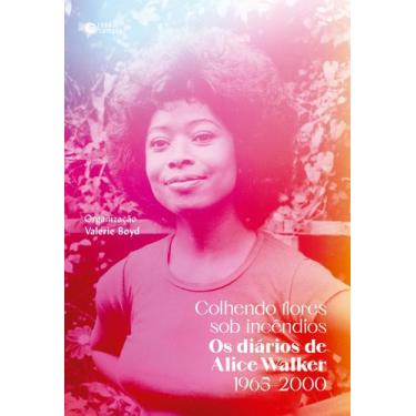 Imagem de Livro - Colhendo flores sob incêndios: Os diários de Alice Walker