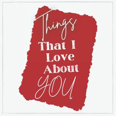 Imagem de Things That I Love About You: Blank Journal to Create your Romantic Questions to ask Your Beloved one on Her/his Dating or Marriage Anniversary or Valentine’s Day | Includes Blank Photo Frame Option.