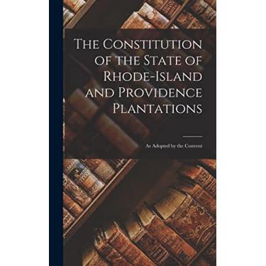 Imagem de The Constitution of the State of Rhode-Island and Providence Plantations: As Adopted by the Convent