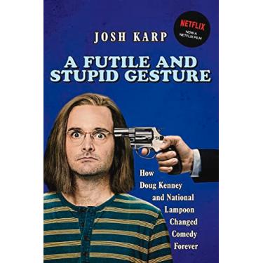 Imagem de A Futile and Stupid Gesture: How Doug Kenney and National Lampoon Changed Comedy Forever (English Edition)