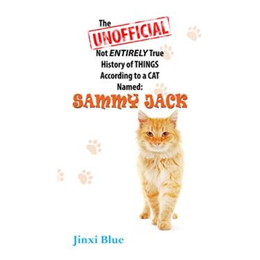 Imagem de The Unofficial Not Entirely True History of Things According to a Cat Named Sammy Jack (English Edition)