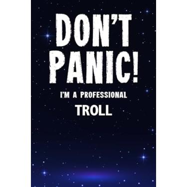 Imagem de Don't Panic! I'm A Professional Troll: Customized Lined Notebook Journal Gift For Somebody Who Enjoys Trolling