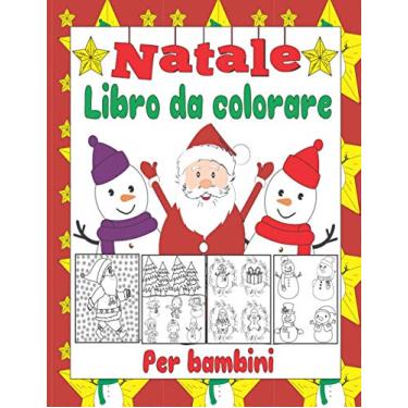 Imagem de Natale Libro da colorare per bambini: Simpatico regalo di Natale per bambini di 2-4 anni, 2-5 anni, 2-3 anni, 4-12 anni, 4-8 anni, 8-12 anni, 6-10 ... Babbo Natale, renne, pupazzi di neve, e altri