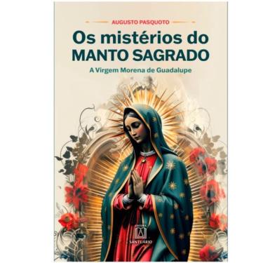 Imagem de Livro Os Mistérios do Manto Sagrado - A Virgem Morena de Guadalupe