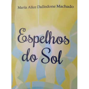 Imagem de Espelhos do sol - Maria Alice Dalledone Machado
