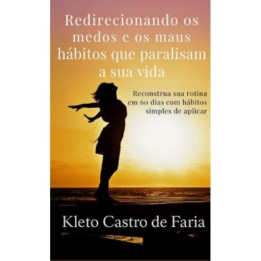 Imagem de Redirecionando medos e hábitos paralisantes:Reconstrua sua rotina em 60 dias com hábitos simples de aplicar