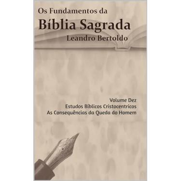 Imagem de Os Fundamentos da Bíblia Sagrada - Volume X: Estudos Bíblicos Cristocentricos e As Consequências da Queda do Homem