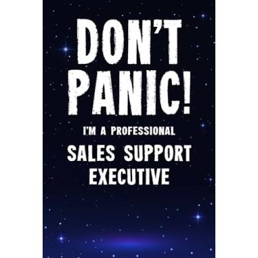 Imagem de Don't Panic! I'm A Professional Sales Support Executive: Customized 100 Page Lined Notebook Journal Gift For A Busy Sales Support Executive: Far Better Than A Throw Away Greeting Card.