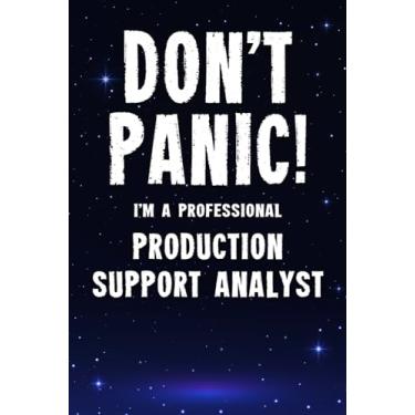 Imagem de Don't Panic! I'm A Professional Production Support Analyst: Customized 100 Page Lined Notebook Journal Gift For A Busy Production Support Analyst: Far Better Than A Throw Away Greeting Card.