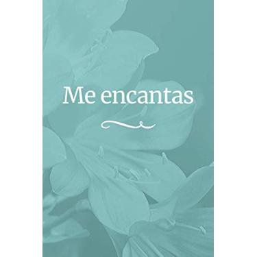 Imagem de Me Encantas: Clasica Libreta Con Fondo De Flor Azul Y Letras Blancas Para Regalar A La Persona Que Amas. Perfecto Para Cualquier Ocasión Especial (6x9) Cumpleaños, Navidad, Aniversario, San Valentin