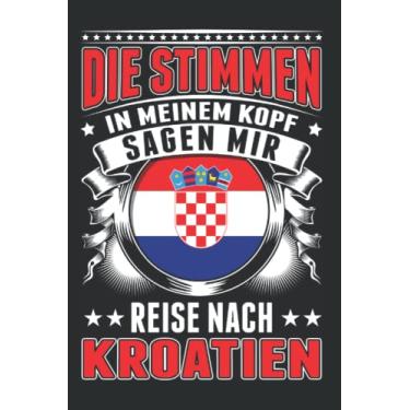 Imagem de Kroatien Notizbuch: Die Stimmen in meinem Kopf Sagen mir Reise nach Kroatien/Kroatien Stimmen Urlaub Zagreb Croatia / 6x9 Zoll / 120 linierte Seiten